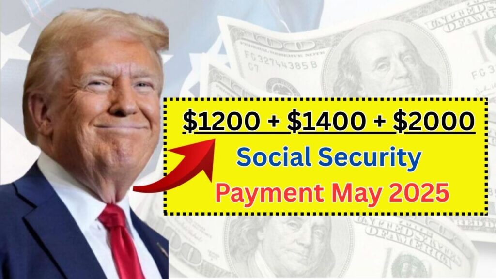 $1200 + $1400 + $2000 Social Security Payment May 2025